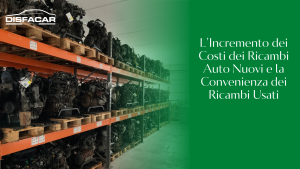 L’Incremento dei Costi dei Ricambi Auto Nuovi e la Convenienza dei Ricambi Usati